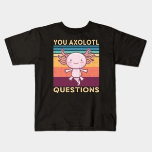 You Axolotl Questions Kids T-Shirt